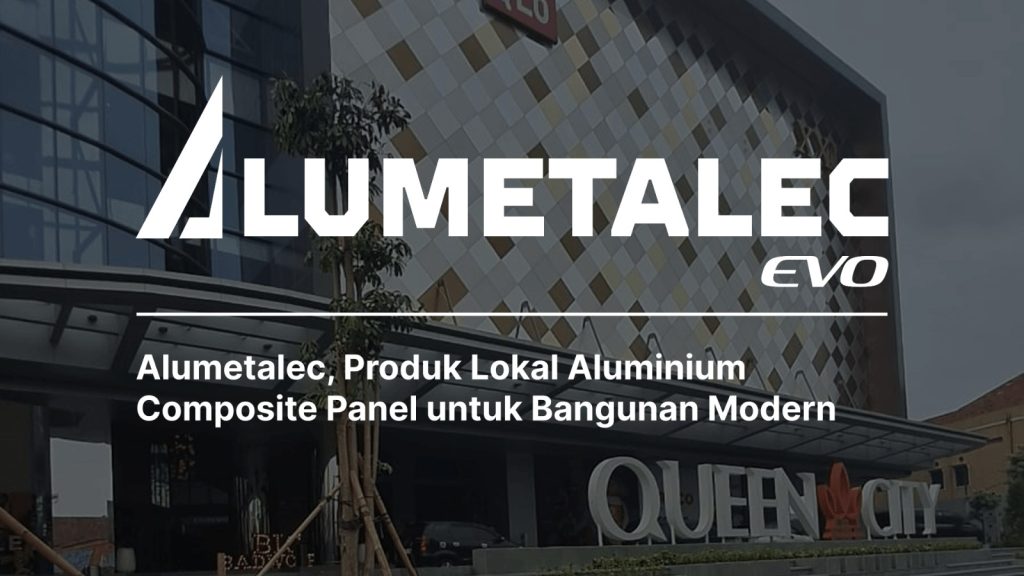 Alumetalec, Produk Lokal Aluminium Composite Panel untuk Bangunan Modern