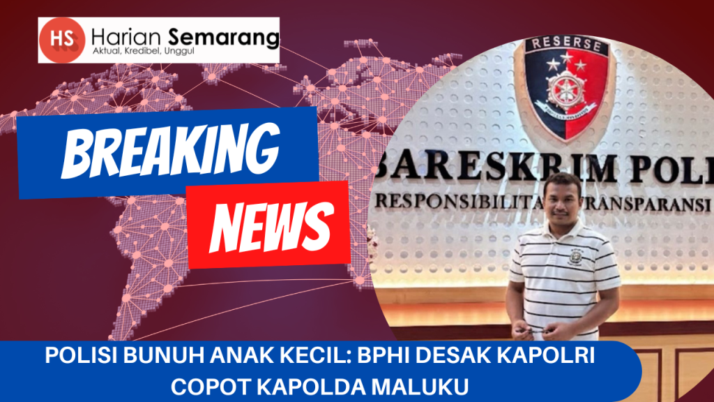 POLISI BUNUH ANAK KECIL: BPHI Desak KAPOLRI Copot KAPOLDA Maluku